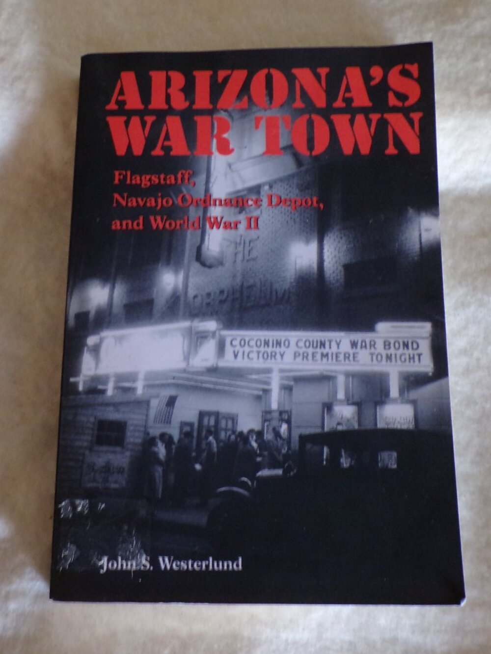 ARIZONA'S WAR TOWN BOOK FLAGSTAFF, NAVAJO ORDNANCE DEPOT WWII John S. Westerlund